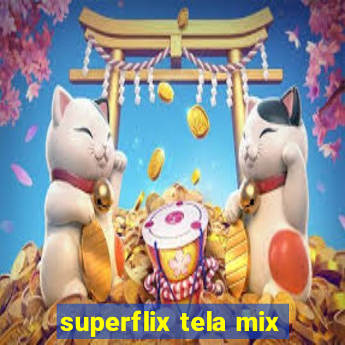 superflix tela mix